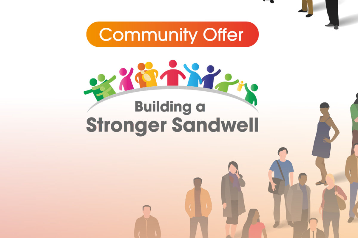 The Sandwell Community Offer: Support for Sandwell residents aged 18+ The Sandwell Community Offer: Support for Sandwell residents aged 18+